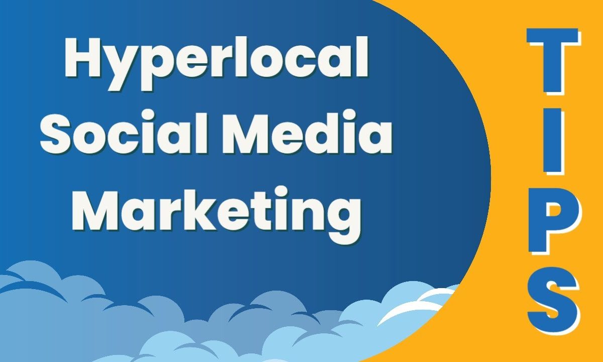 Hyperlocal Social Media Marketing: Tips For Small Business Owners