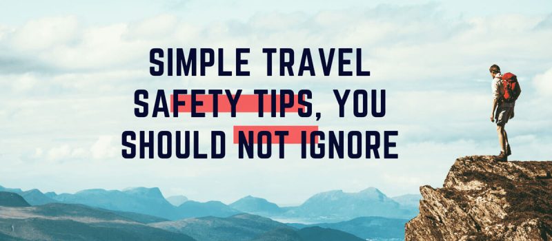 Simple Traveling Safety Tips You Should Know