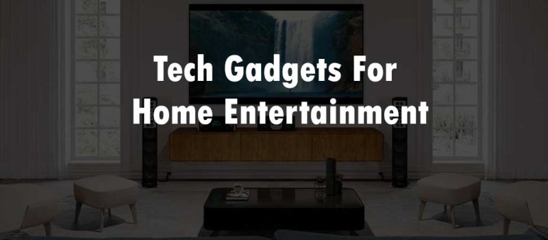 Tech Gadgets for Home Entertainment